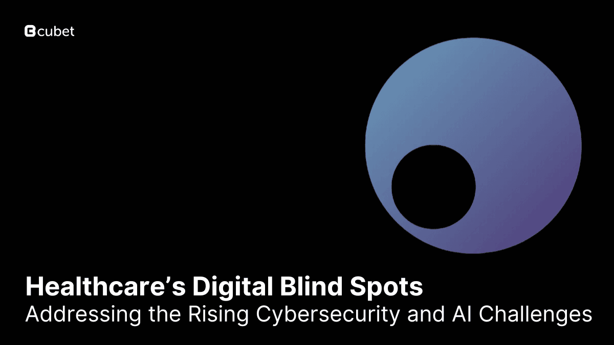 Healthcare’s Digital Blind Spots: Addressing the Rising Cybersecurity and AI Challenges